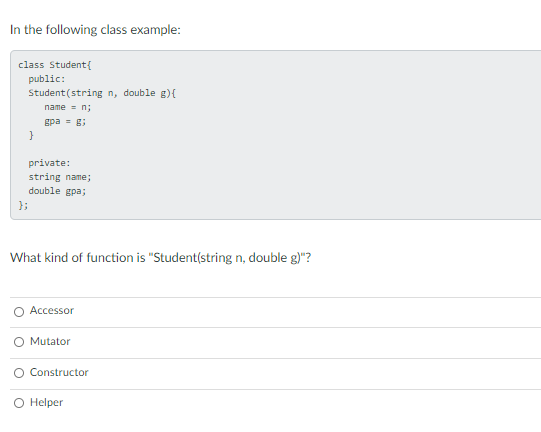  In the following class example: class Student public: Student(string n, double