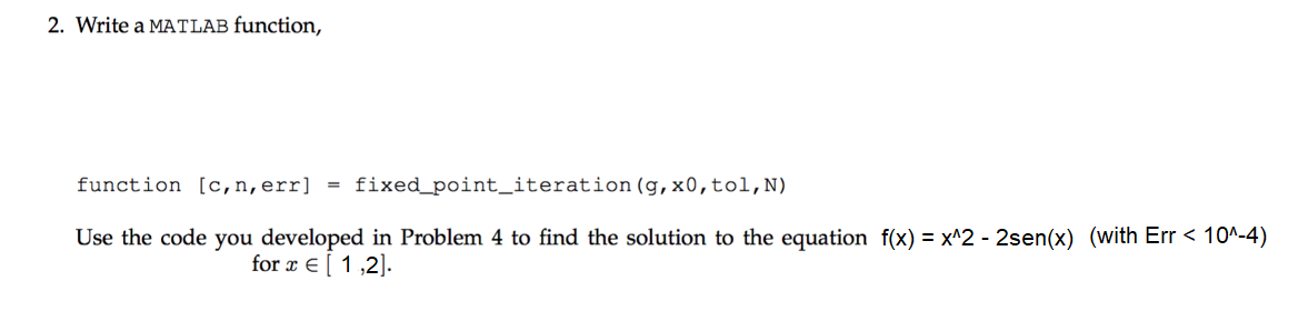  2. Write a MATLAB function, function [c, n, err] = fixed_point_iteration