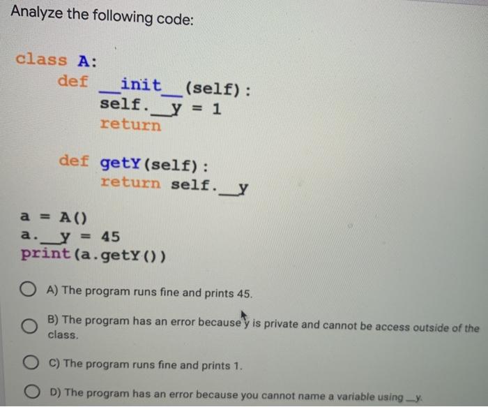 Analyze the following code: class A: def init (self): self. y
