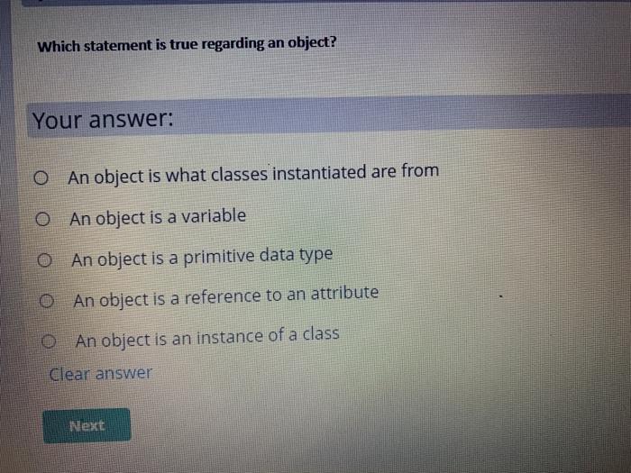  Which statement is true regarding an object? Your answer: O An