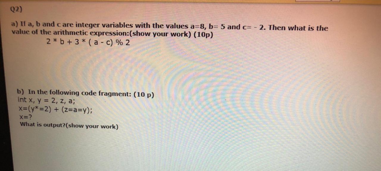  Q2) a) If a, b and care integer variables with the