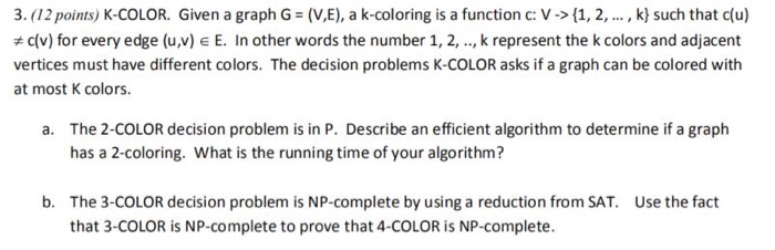  3. (12 points) K-COLOR. Given a graph G = (V,E), a