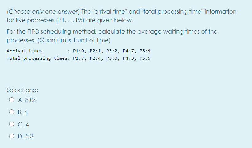  (Choose only one answer) The "arrival time" and "total processing time"