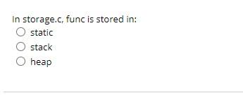 0; } In storage.cj is stored in: O static O stack heap