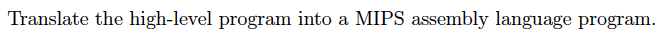 Using Mips 32 bit architecture Translate the high-level program into a MIPS