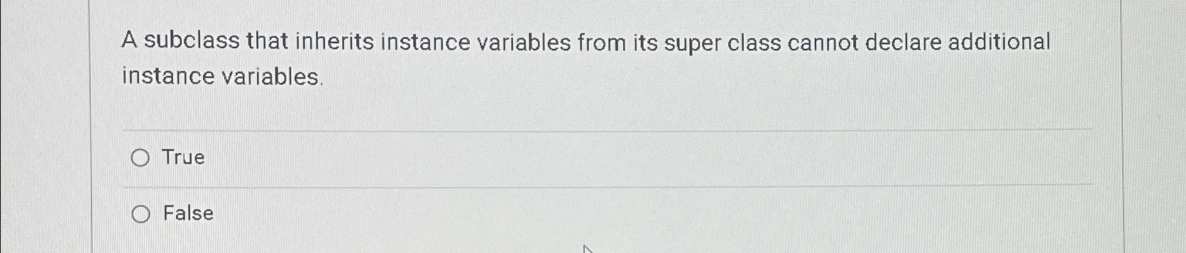  A subclass that inherits instance variables from its super class cannot