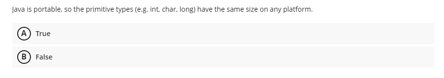  Java is portable, so the primitive types (e.g. int, char, long)