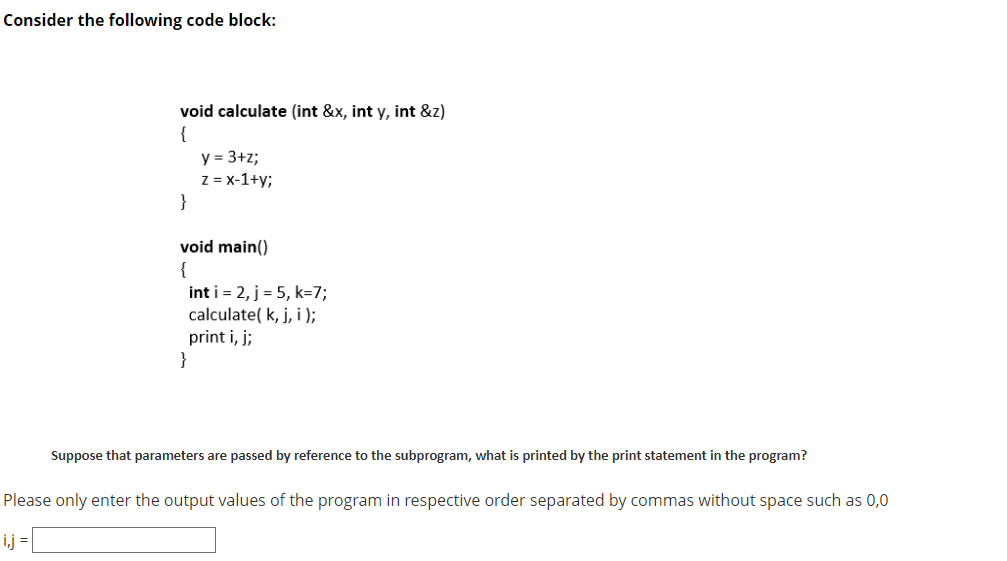  Consider the following code block: void calculate (int &x, int y,