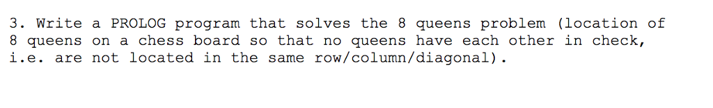  Write a PROLOG program that solves the 8 queens problem (location