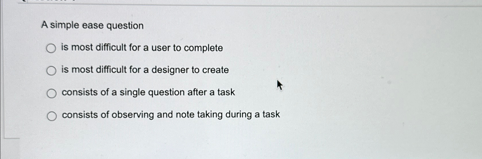  A simple ease question is most difficult for a user to