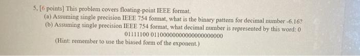  5. [6 points) This problem covers floating-point IEEE format. (a) Assuming