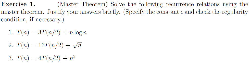 (Master Theorem) Solve the following recurrence relations using the master theorem. Justify