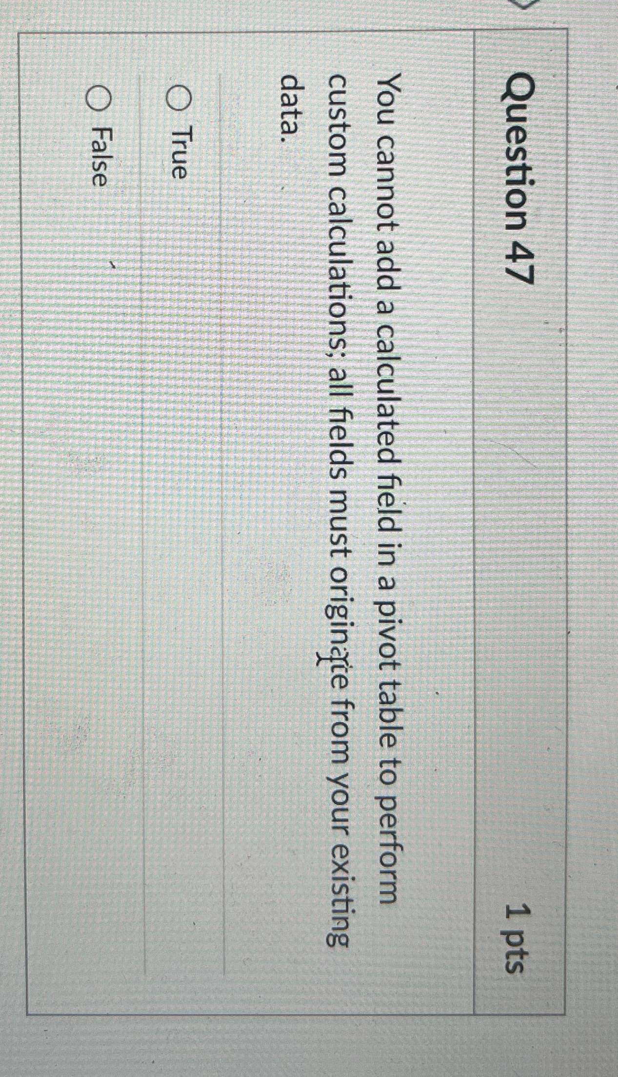  Question 47 1 pts You cannot add a calculated field in