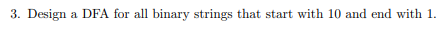 3. Design a DFA for all binary strings that start with