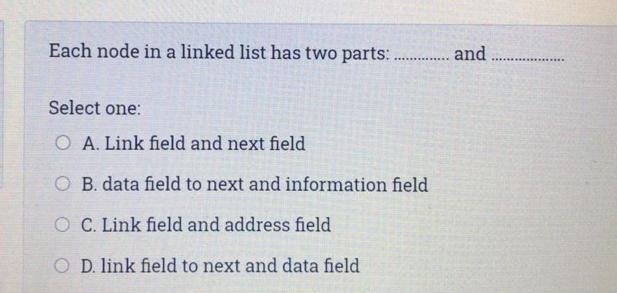 Each node in a linked list has two parts: ............. and