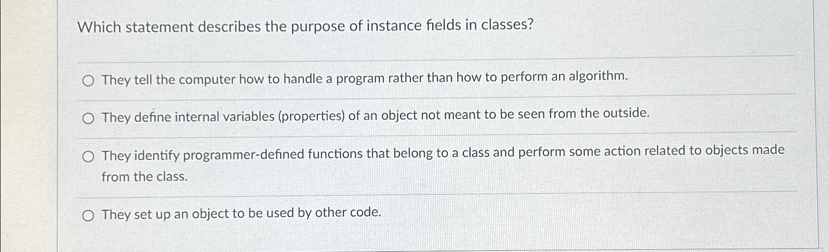  Which statement describes the purpose of instance fields in classes? They