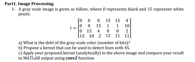  Part1. Image Processing. 1 A gray scale image is given as