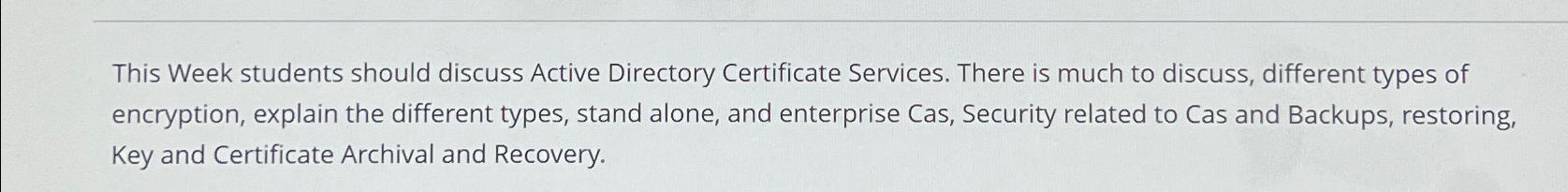  This Week students should discuss Active Directory Certificate Services. There is