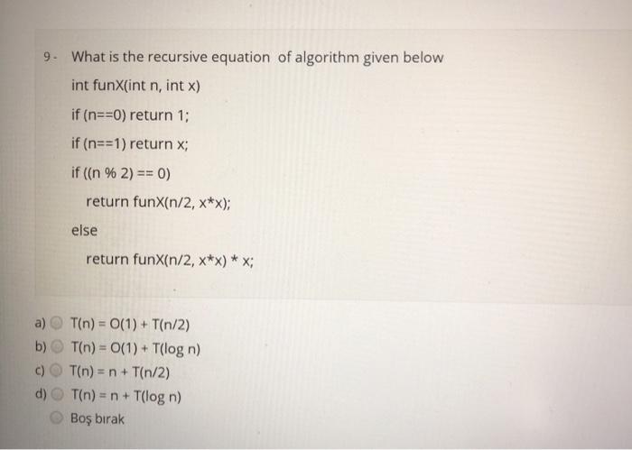  9. What is the recursive equation of algorithm given below int