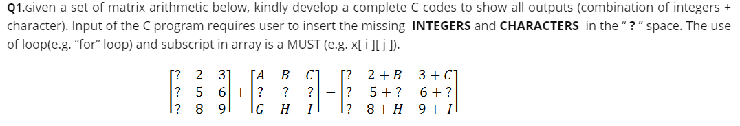Q1.Given a set of matrix arithmetic below, kindly develop a complete