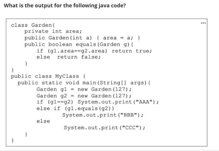  What is the output for the following java code? class Garden