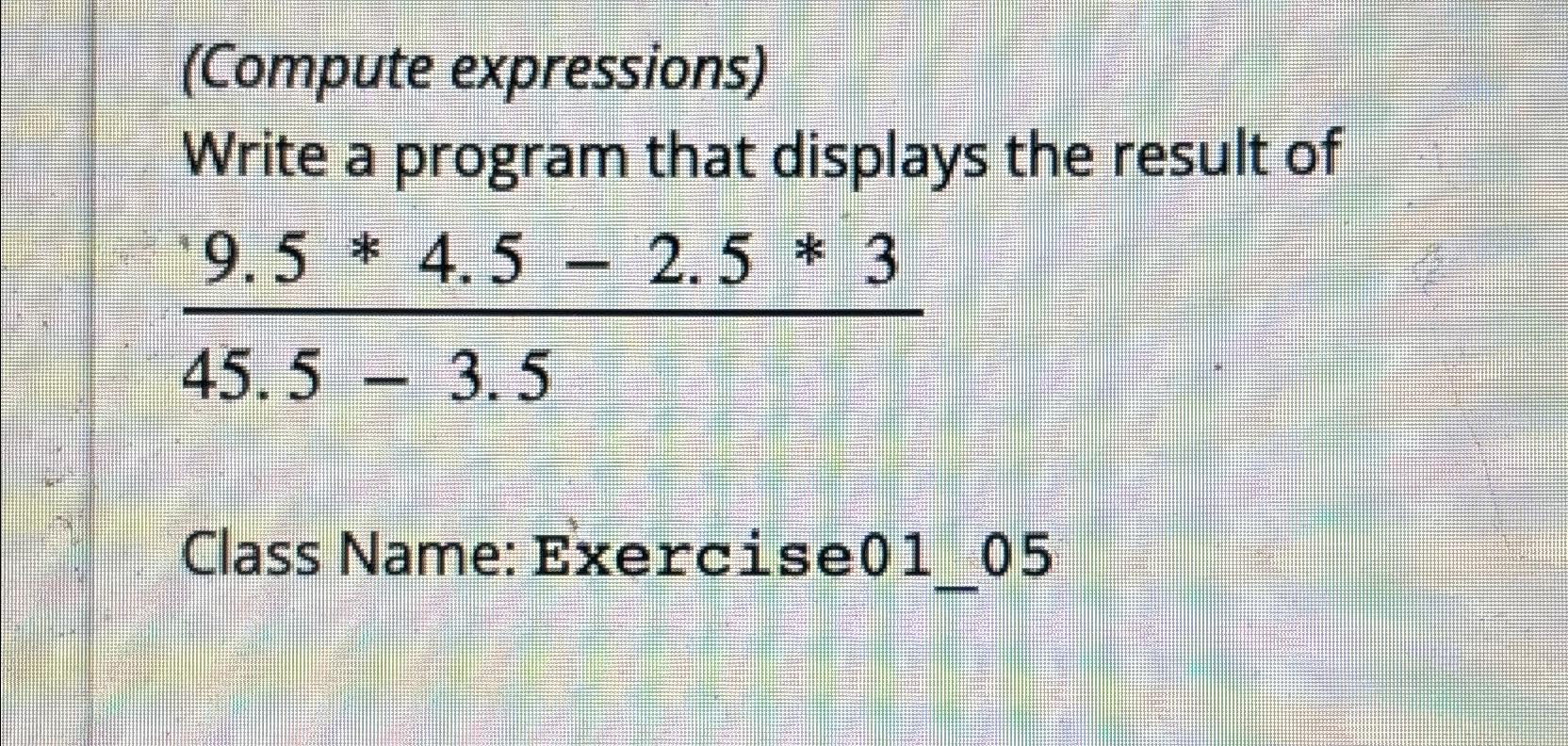  (Compute expressions) Write a program that displays the result of 9.5**4.5-2.5**345.5-3.5