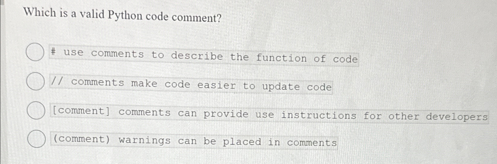  Which is a valid Python code comment? # use comments to