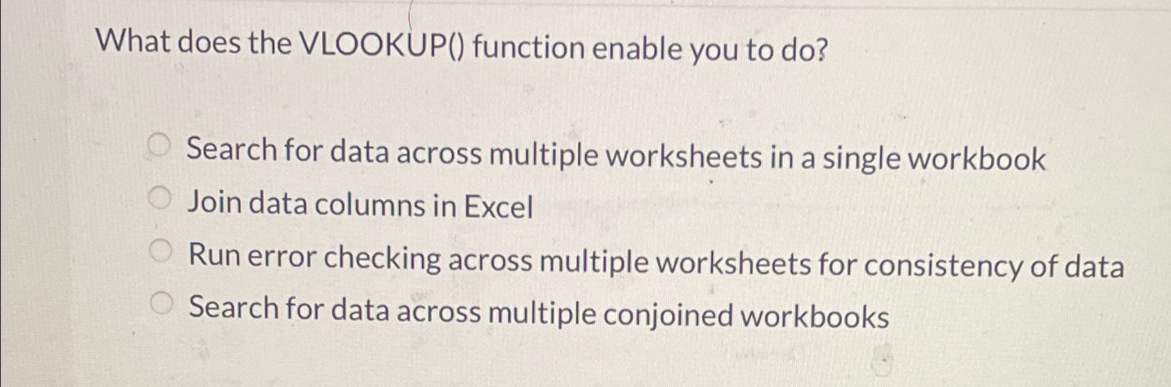 What does the VLOOKUP() function enable you to do? Search for