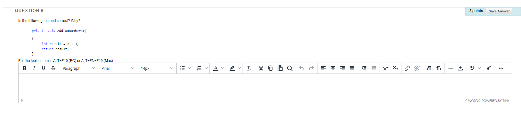 QUESTION 6 2 points Save Answer Is the following method correct?