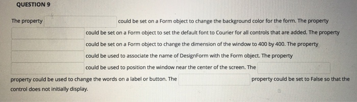  QUESTION 9 The property could be set on a Form object