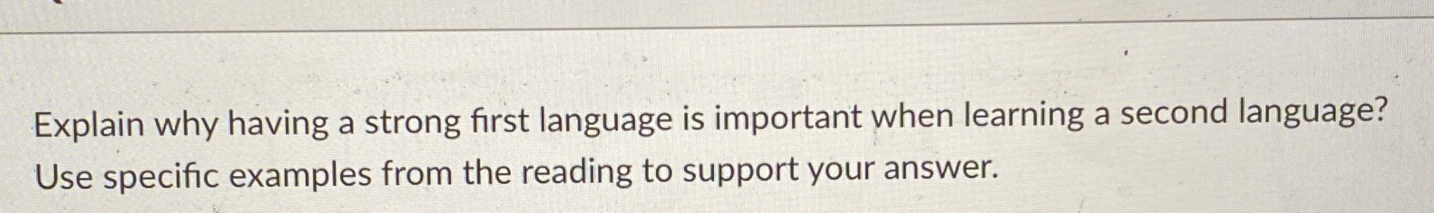  Explain why having a strong first language is important when learning