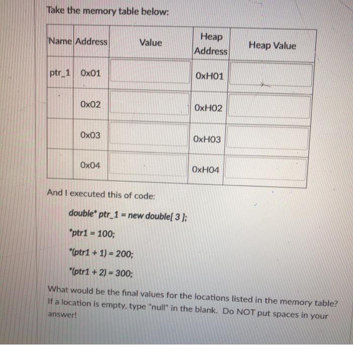  Take the memory table below: Name Address Value Heap Address Heap