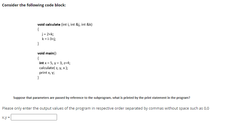 Consider the following code block: void calculate (int i, int &j,