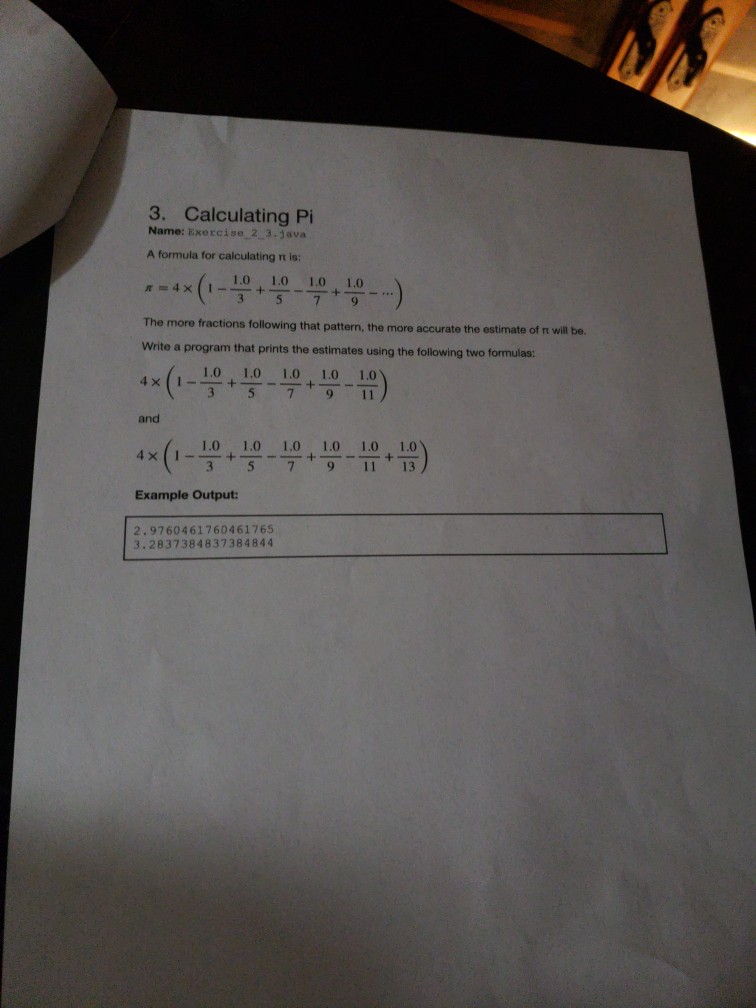  Assistants please! 3. Calculating Pi Name: Exercise 2 3.java A formula