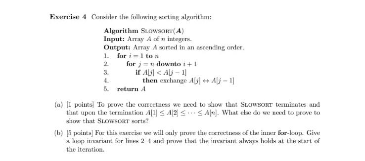  2. Exercise 4 Consider the following sorting algorithm: Algorithm SLOWSORT(A) Input: