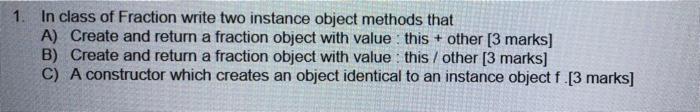  1. In class of Fraction write two instance object methods that