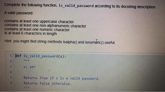  Complete the following function, is_valid_password according to its docstring description. A
