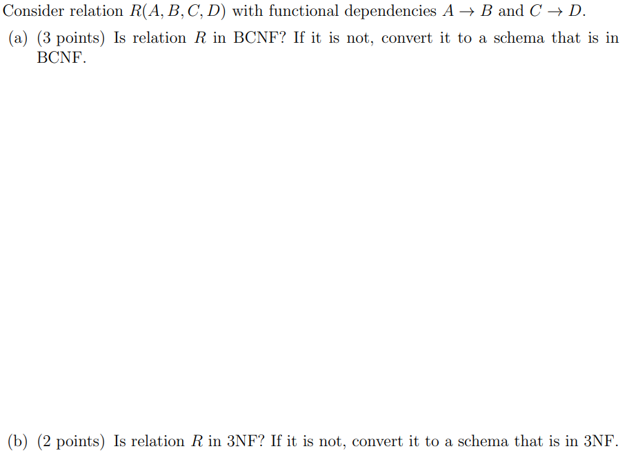  Consider relation R(A, B, C, D) with functional dependencies A +