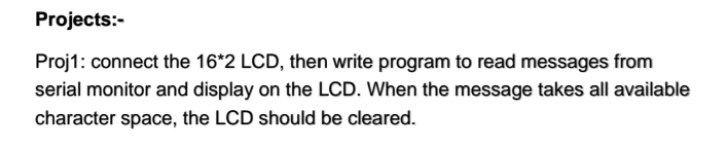 Projects:- Proj: connect the 16*2 LCD, then write program to read