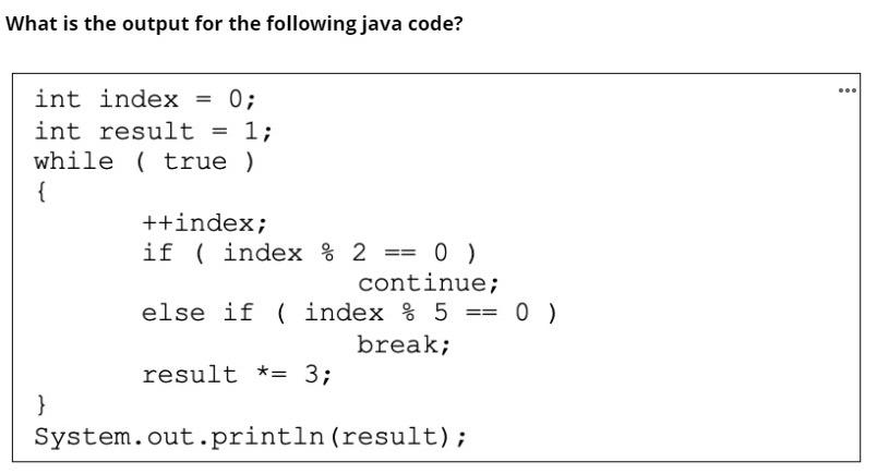  What is the output for the following java code? 1; int