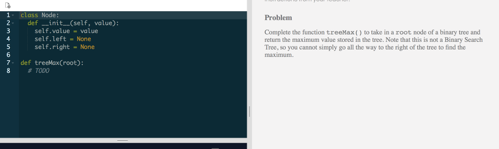 Problem Complete the function treeMax() to take in a root node of