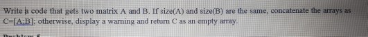 Write a matlab code that gets two matrix A and B. If