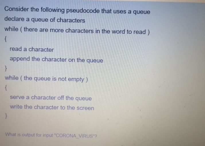  Consider the following pseudocode that uses a queue declare a queue