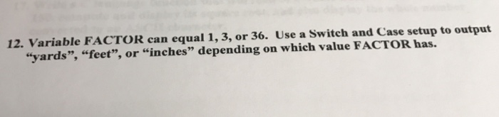  12. Variable FACTOR can equal 1, 3, or 36. Use a