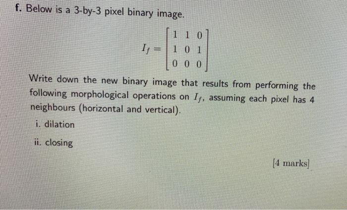  f. Below is a 3-by-3 pixel binary image. 1 10 Ij