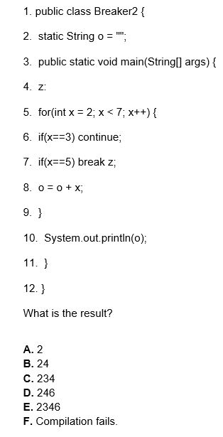  1. public class Breaker2 2. static String o 3. public static