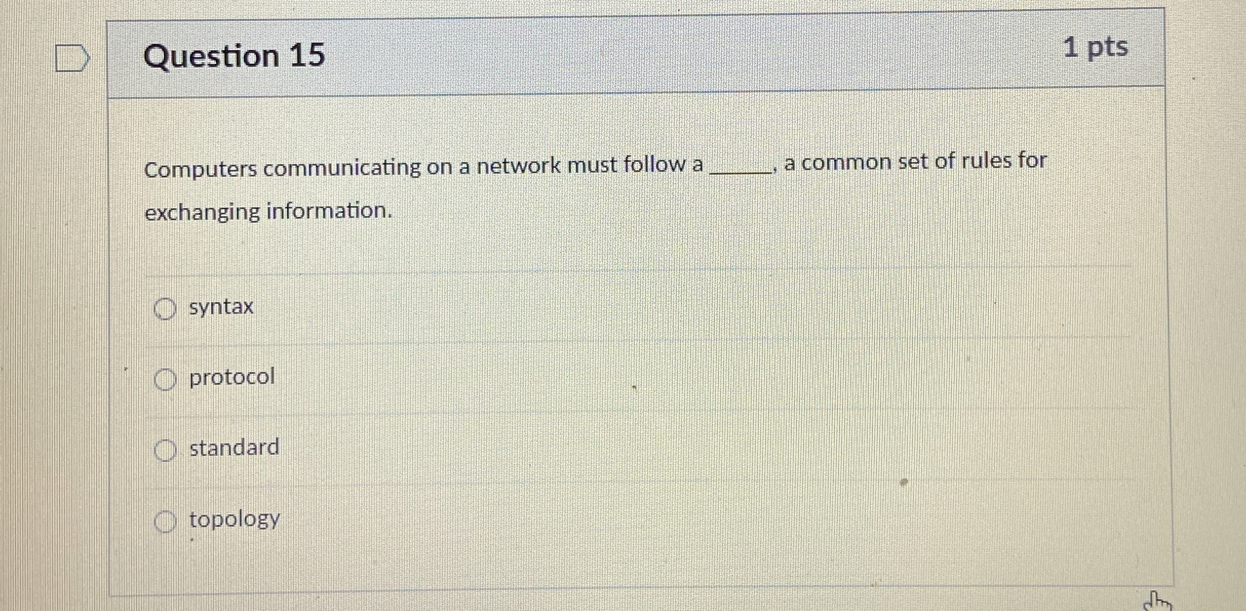  Question 15 1 pts Computers communicating on a network must follow