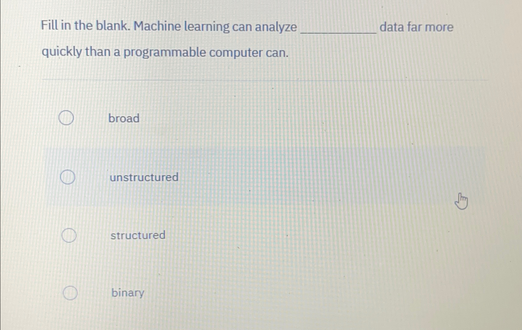  Fill in the blank. Machine learning can analyze data far more