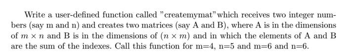  Write a user-defined function called "createmymat" which receives two integer num-