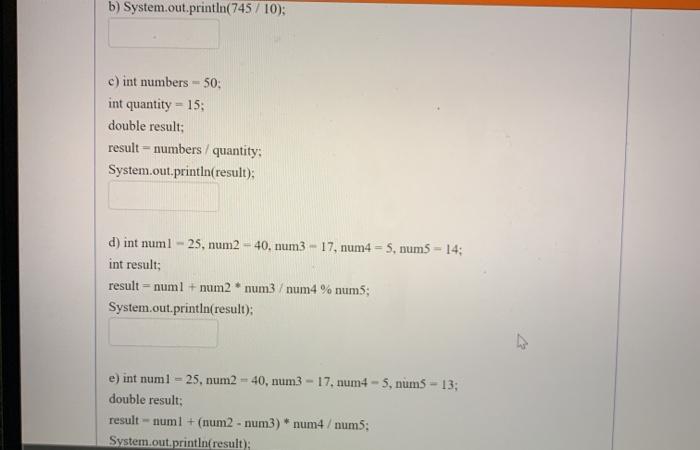  b) System.out.println(745/ 10): c) int numbers = 50: int quantity -